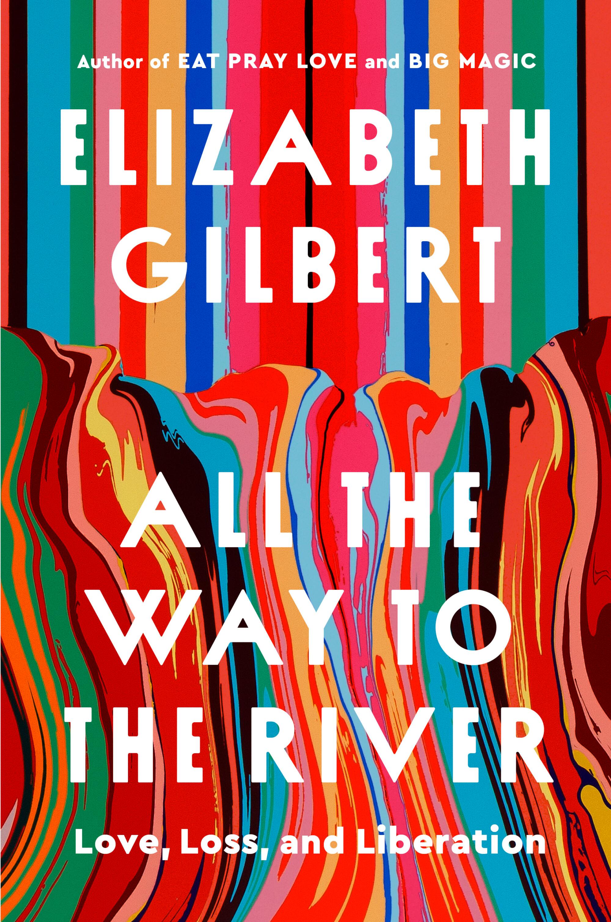 "All the Way to the River" by Elizabeth Gilbert